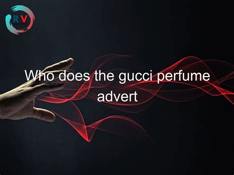 gucci perfume advert song 2015|Gucci perfume 2024 advert.